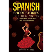 Spanish Short Stories: 20 Easy to Read Short Stories With Over 1000 Vocabulary (Volumes I and II)