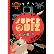 Super quiz. Serie tv. 500 domande per una sfida allultima puntata