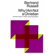 Why I am Not a Christian, and Other Essays on Religion and R