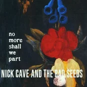 CAVE, NICK & THE BAD SEED - NO MORE SHALL WE.. -HQ-