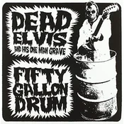 Dead Elvis & His One Man Grave - Fifty Gallon Drum (7 SP)