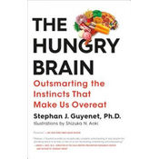 The Hungry Brain: Outsmarting the Instincts That Make Us Overeat