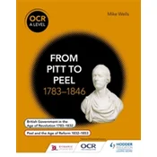 OCR A Level History: From Pitt to Peel 1783-1846