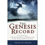 Genesis Record - A Scientific and Devotional Commentary on the Book of Beginnings