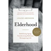 Elderhood: Redefining Aging, Transforming Medicine, Reimagining Life
