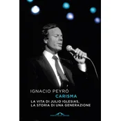 Carisma. La vita di Julio Iglesias, la storia di una generazione