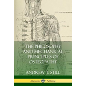 Philosophy and Mechanical Principles of Osteopathy