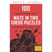 100 Headachingly Hard Mate in Two Chess Puzzles Composed by Sam Loyd