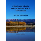 Alltag in der Wildnis des kanadischen Yukon Territoriums