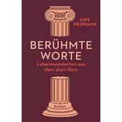 Berühmte Worte. Lebensweisheiten aus dem alten Rom
