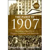 The Panic of 1907 - Heralding a New Era of Finance , Capitalism, and Democracy