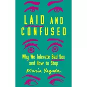 Laid and Confused: Why We Tolerate Bad Sex and How to Stop