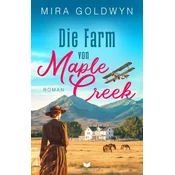 Die Farm von Maple Creek | Der Auftakt der berührenden Familiensaga von Mira Goldwyn
