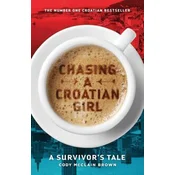 Chasing a Croatian Girl: A Survivors Tale