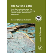 The Cutting Edge: Khoe-San rock-markings at the Gestoptefontein-Driekuil engraving complex, North West Province, South Afric