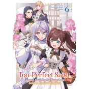 The Too-Perfect Saint: Tossed Aside by My Fiancé and Sold to Another Kingdom (Light Novel) Vol. 6