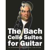 The Bach Cello Suites for Guitar: In Standard Notation and Tablature