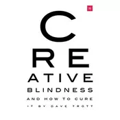 Creative Blindness (And How To Cure It)