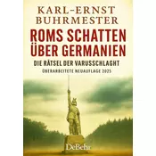 ROMs Schatten über Germanien - Der 30-jährige Freiheitskampf der Germanen gegen die Weltmacht ROM - Die Rätsel der Varusschlacht