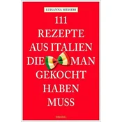 111 Rezepte aus Italien, die man gekocht haben muss