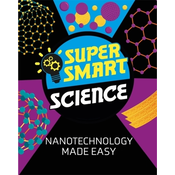 Super Smart Science: Nanotechnology Made Easy