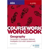 AQA A-level Geography Coursework Workbook: Component 3: Geography fieldwork investigation (non-exam assessment)