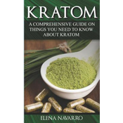 WEBHIDDENBRAND Kratom: A Comprehensive Guide on Things you need to know About Kratom