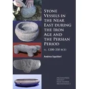 Stone Vessels in the Near East during the Iron Age and the Persian Period
