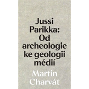 Jussi Parikka: Od archeologie ke geologii médií