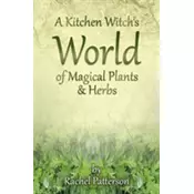 A Kitchen Witchs World of Magical Herbs & Plants