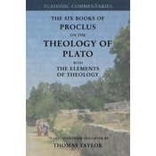 Proclus: On the Theology of Plato: with The Elements of Theology [two volumes in one]