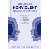 The Art of Nonviolent Communication: Turning Conflict into Connection