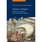 Venezia e i Mongoli. Commercio e diplomazia sulle vie della seta nel medioevo (secoli XIII-XV)