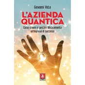 L azienda quantica. Come creare e gestire olisticamente unimpresa di successo