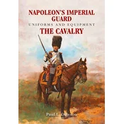 Napoleons Imperial Guard Uniforms and Equipment