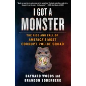 I Got a Monster: The Rise and Fall of Americas Most Corrupt Police Squad