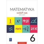 MATEMATYKA WOKÓŁ NAS ZBIÓR ZADAŃ DLA KLASY 6 SZKOŁY PODSTAWOWEJ 177748