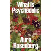 Aura Rosenberg: What Is Psychedelic