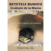 Retetele Bunicii Invatate de la Mama: Dulciuri, Sfaturi Si Metode de Odinioara