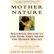 Mother Nature: Maternal Instincts and How They Shape the Human Species