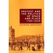 Protest and the politics of space and place, 1789-1848