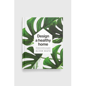 Knjiga Dorling Kindersley Ltd Design A Healthy Home, Oliver Heath