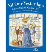 All Our Yesterdays Cross Stitch Collection