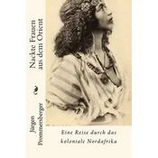 Nackte Frauen aus dem Orient: Eine Reise durch das koloniale Nordafrika