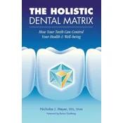 The Holistic Dental Matrix: How Teeth Can Control Your Health & Well-Being