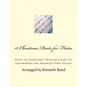 12 Christmas Duets for Flutes: Duets on Traditional Christma Carols for Intermediate and Advanced Flute Players