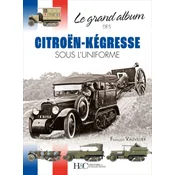 LE GRAND ALBUM DES CITROEN-KEGRESSE SOUS LUNIFORME