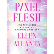 Pixel Flesh. Jak toksyczne algorytmy krzywdzą kobiety