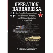 Operation Barbarossa: the Complete Organisational and Statistical Analysis, and Military Simulation Volume IIA