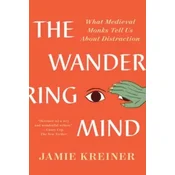 The Wandering Mind: What Medieval Monks Tell Us about Distraction